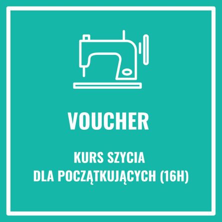 Voucher na KURS SZYCIA DLA POCZĄTKUJĄCYCH (16h)